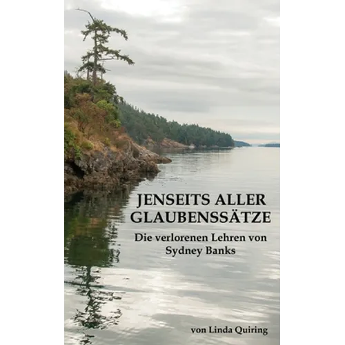 Jenseits aller Glaubenssätze: Die verlorenen Lehren von Sydney Banks