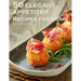 50 Elegant Appetizers Recipes for Home