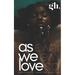As we Love