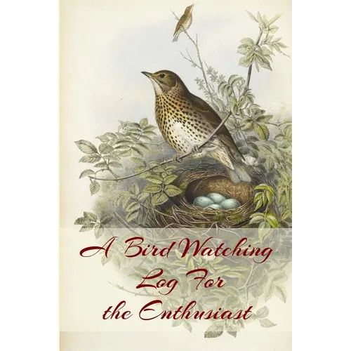 A Bird Watching Log For the Enthusiast: A Vintage Style Field Guide Book For Sport And Outdoors Ornithology Lovers