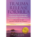 TRAUMA RELEASE FORMULA...Living in Joy Without Drugs or Therapy: The Revolutionary Step-byStep Program for Eliminating Effects of Childhood Abuse, Tra