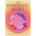 The Positivity Reset: Evidence-Based Tools to Rewire Your Mind for Optimism