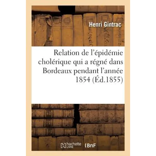 Relation de l'Épidémie Cholérique Qui a Régné Dans l'Arrondissement de Bordeaux En 1854 - Paperback