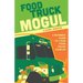 Food Truck Mogul: A Business Guide to Your Food Truck Startup