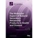 The Molecular Aspect of Natural Secondary Metabolite Products in Health and Disease