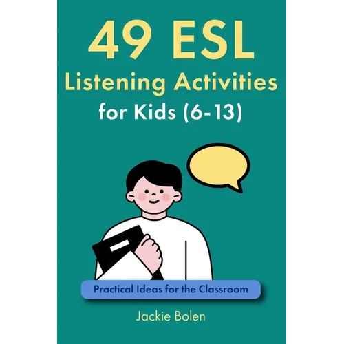 49 ESL Listening Activities for Kids (6-13): Practical Ideas for the Classroom