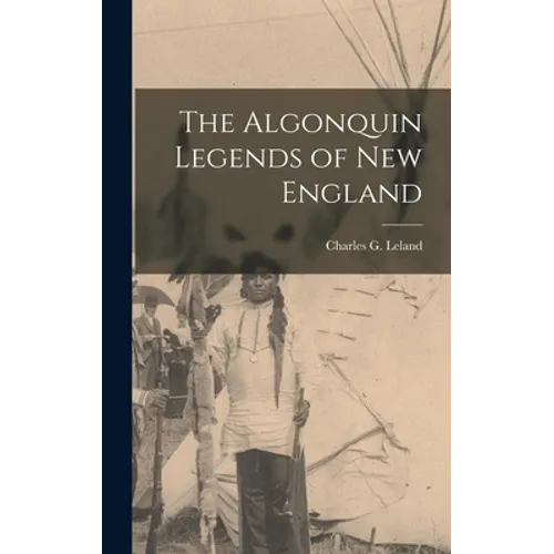 The Algonquin Legends of New England - Hardcover