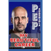 Pep Guardiola: My Beautiful Career And Successful Life That Becoming Lesson