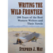 Writing the Wild Frontier: 200 Years of the Best Western Writers and Their Novels
