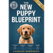 The New Puppy Blueprint: The Stress-Free Guide to Your First 48 Hours Together