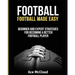 Football: Football Made Easy: Beginner and Expert Strategies For Becoming A Better Football Player