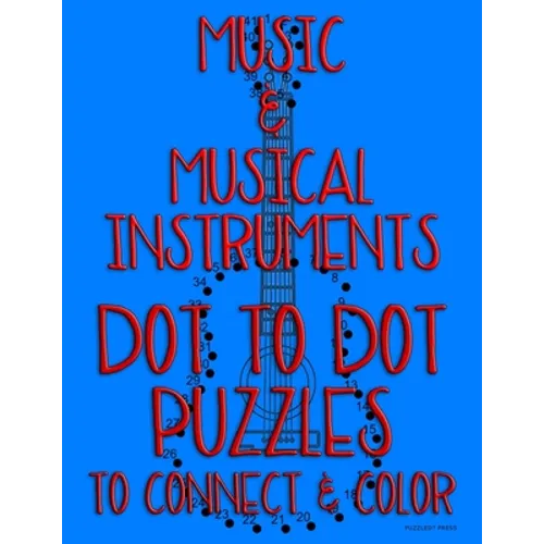 Music & Musical Instruments: Dot to Dot Puzzles to Connect & Color: Fun Activity for Kids Ages 4 to 10