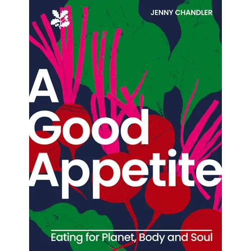A Good Appetite: Eating for Planet, Body and Soul