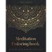 Meditation Coloring Book: 50 beautiful Mandala designs for Stress Relief. Adult Coloring Book: Mandala coloring pages with intricate patterns and beau