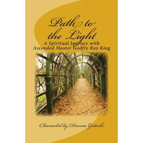 Path to the Light: A Spiritual Journey with Ascended Master Godfre Ray King