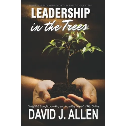 Leadership in the Trees: Inspiring leadership growth in eight simple steps
