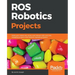 ROS Robotics Projects: Make your robots see, sense, and interact with cool and engaging projects with Robotic Operating System