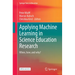 Applying Machine Learning in Science Education Research: When, How, and Why?