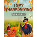 I Spy Thanksgiving Book for Kids: 100 ACTIVITY PAGES - COLORING, RIDDLES, MAZES, SEARCH WORD, A Fun Learning Activity for Boys, Girls, Toddlers and pr