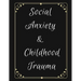 Social Anxiety and Childhood Trauma Workbook: Ideal and Perfect Gift for Social Anxiety and Childhood Trauma Workbook Best Social Anxiety and Childhoo