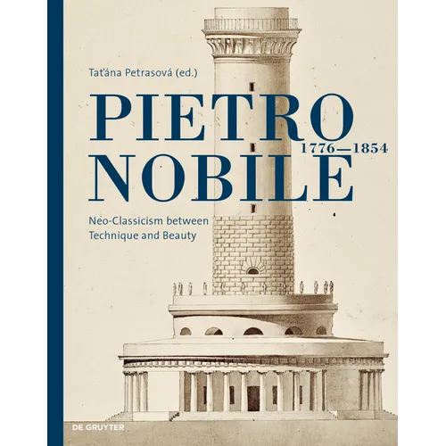 Pietro Nobile (1776-1854): Neo-Classicism Between Technique and Beauty