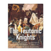 The Teutonic Knights: The History and Legacy of the Catholic Church's Most Famous Military Order