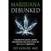 Marijuana Debunked: A handbook for parents, pundits and politicians who want to know the case against legalization
