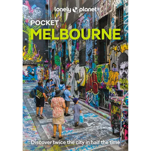 Lonely Planet Pocket Melbourne: Discover Twice the City in Half the Time Top Sights Maps & Walking Tours Covers City Centre, Southbank, Fitzroy, Colli