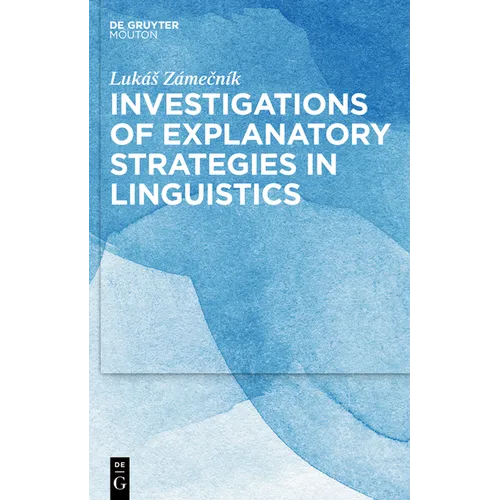 Investigations of Explanatory Strategies in Linguistics