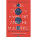 God, Stephen Hawking and the Multiverse: What Hawking Said and Why It Matters