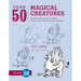 Draw 50 Magical Creatures: The Step-By-Step Way to Draw Unicorns, Elves, Cherubs, Trolls, and Many More