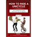 How to Ride a Unicycle: The comprehensive guide with safety tips for beginners