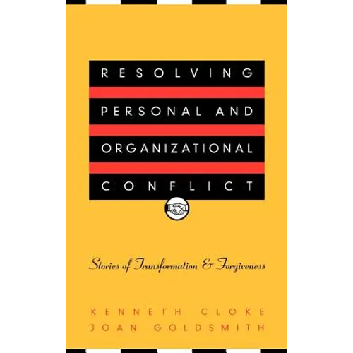 Resolving Personal and Organizational Conflict: Stories of Transformation and Forgiveness