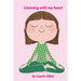 Listening with My Heart: A Complete Guide to Encouraging Children Express Their Emotions and Understand Their Feelings to Feel Calm and Focused Anytim