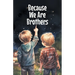 Because We Are Brothers