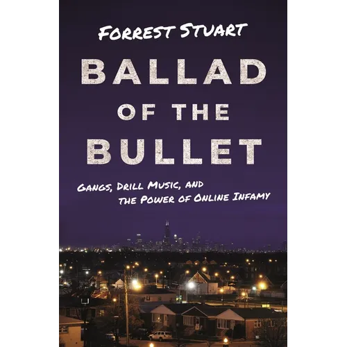 Ballad of the Bullet: Gangs, Drill Music, and the Power of Online Infamy