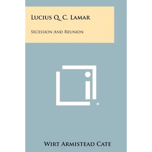 Lucius Q. C. Lamar: Secession And Reunion