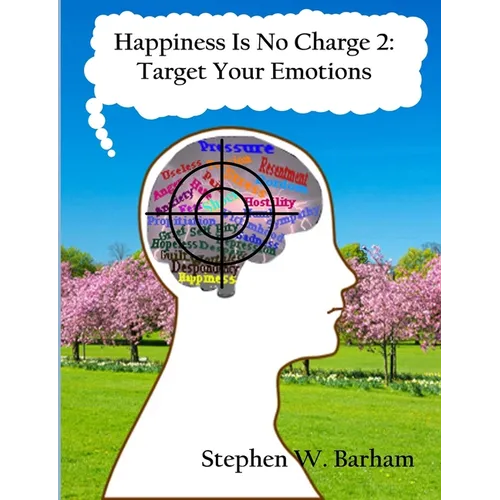Happiness Is No Charge 2: Target Your Emotions