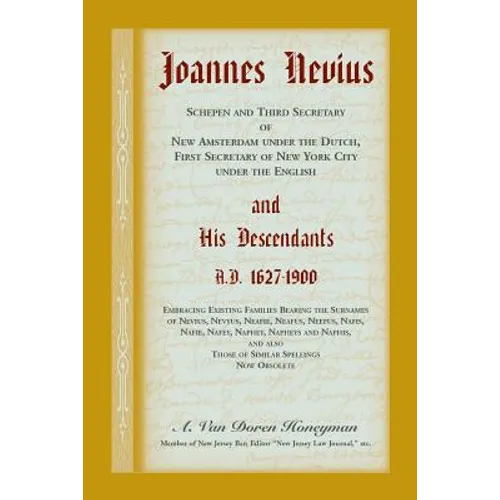 Joannes Nevius, Scepen and Third Secretary of New Amsterdam under the Dutch, First Secretary of New York City under the English, and His Descendants.