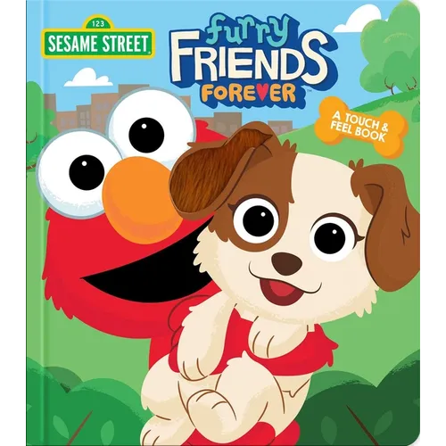 Sesame Street: Furry Friends Forever: A Touch & Feel Book