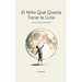 El Niño Que Quería Tocar la Luna: Cuentos Bilingües Inglés-Español