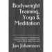 Bodyweight Training, Yoga & Meditation: The Comparison of Bodyweight Training, Yoga & Meditation and how all three affect our body