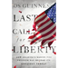 Last Call for Liberty: How America's Genius for Freedom Has Become Its Greatest Threat