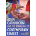 Asian Catholicism and the Remaking of Contemporary Families