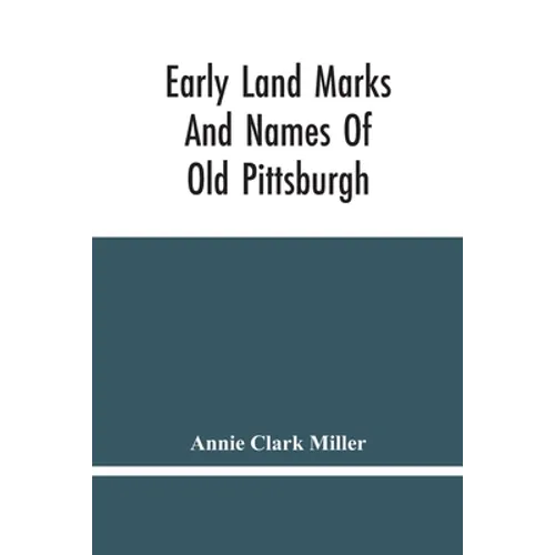 Early Land Marks And Names Of Old Pittsburgh