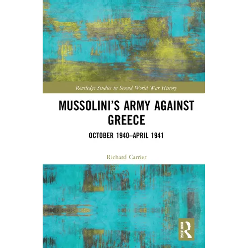Mussolini's Army Against Greece: October 1940-April 1941