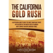 The California Gold Rush: A Captivating Guide to One of the Most Significant Events in the History of the United States of America and Its Impact on N