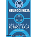 Neurociencia aplicada al fútbol sala: Concepto y 70 tareas para su entrenamiento