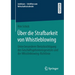 Über Die Strafbarkeit Von Whistleblowing: Unter Besonderer Berücksichtigung Des Geschäftsgeheimnisgesetzes Und Der Whistleblowing-Richtlinie