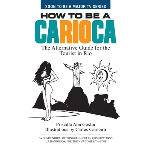 How to Be a Carioca: The Alternative Guide for the Tourist in Rio